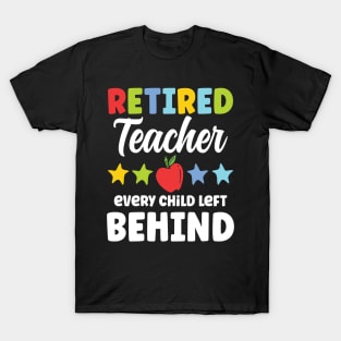 Retired Teacher Every Child Left Behind T-Shirt